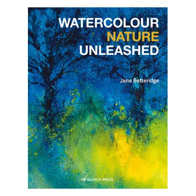 "Watercolour Nature Unleashed" - "" ("Betteridge Jane")(Paperback)