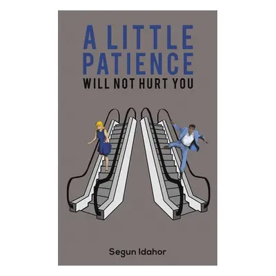 "A Little Patience Will Not Hurt You" - "" ("Idahor Segun")(Paperback)