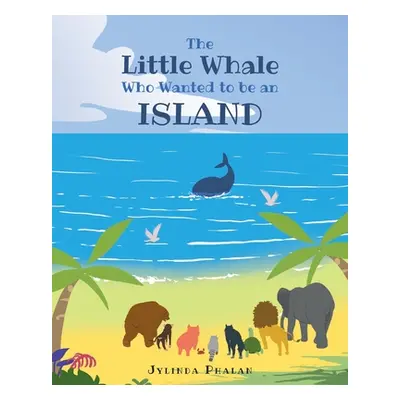 "The Little Whale Who Wanted to be an Island" - "" ("Phalan Jylinda")(Paperback)