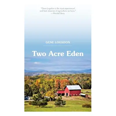 "Two Acre Eden" - "" ("Logsdon Gene")(Paperback)