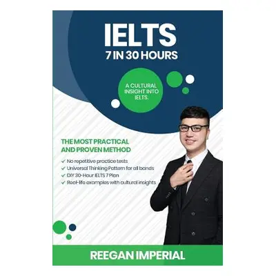 "IELTS 7 in 30 Hours: A Cultural Insight Into IELTS" - "" ("Imperial Reegan")(Paperback)