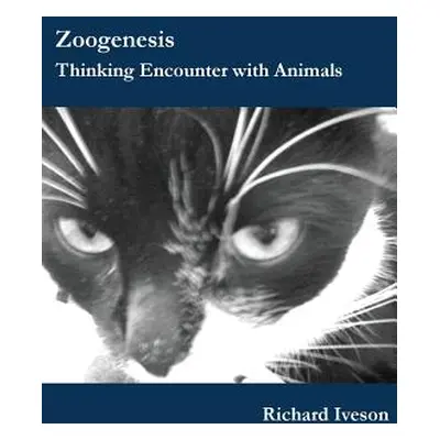 "Zoogenesis: Thinking Encounter with Animals" - "" ("Iveson Richard")(Paperback)