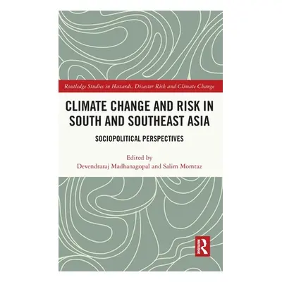 "Climate Change and Risk in South and Southeast Asia: Sociopolitical Perspectives" - "" ("Madhan