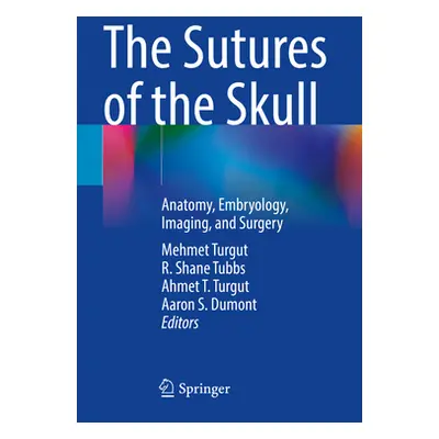 "The Sutures of the Skull: Anatomy, Embryology, Imaging, and Surgery" - "" ("Turgut Mehmet")(Pap