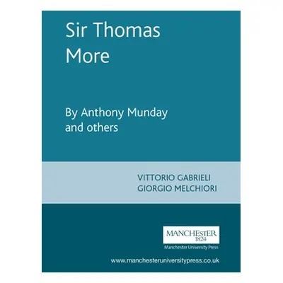 "Sir Thomas More: By Anthony Munday and Others" - "" ("Gabrieli Vittorio")(Paperback)