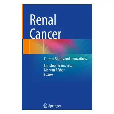 "Renal Cancer: Current Status and Innovations" - "" ("Anderson Christopher")(Pevná vazba)