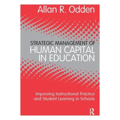 "Strategic Management of Human Capital in Education" - "Improving Instructional Practice and Stu