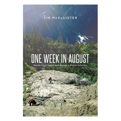 "One Week In August: Stories From Search and Rescue in British Columbia" - "" ("McAllister Jim")