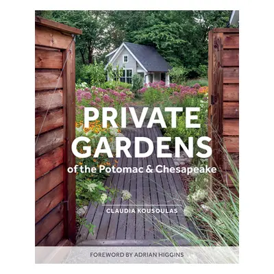 "Private Gardens of the Potomac and Chesapeake: Washington, DC, Maryland, Northern Virginia" - "