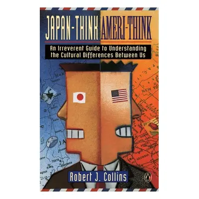 "Japan-Think, Ameri-Think: An Irreverent Guide to Understanding the Cultural Differences Between