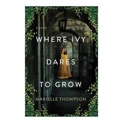 "Where Ivy Dares to Grow: A Gothic Time Travel Love Story" - "" ("Thompson Marielle")(Paperback)