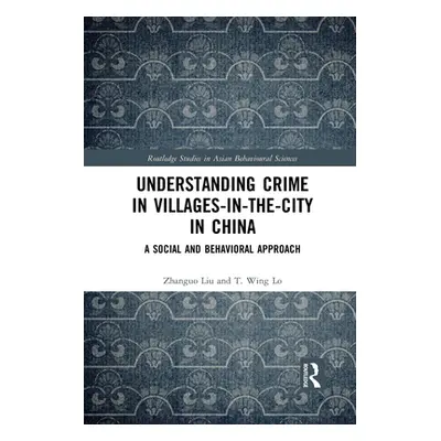 "Understanding Crime in Villages-In-The-City in China: A Social and Behavioral Approach" - "" ("