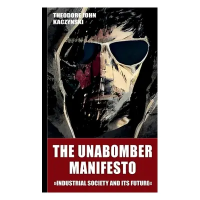 "The Unabomber Manifesto (New Edition 2023): Industrial Society and Its Future" - "" ("Kaczynski