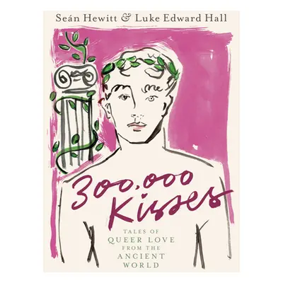 "300,000 Kisses: Tales of Queer Love from the Ancient World" - "" ("Hewitt Sen")(Pevná vazba)