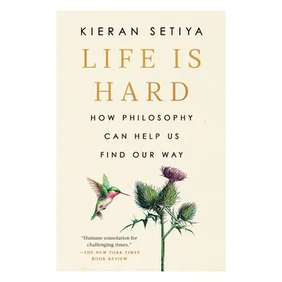 "Life Is Hard: How Philosophy Can Help Us Find Our Way" - "" ("Setiya Kieran")(Paperback)