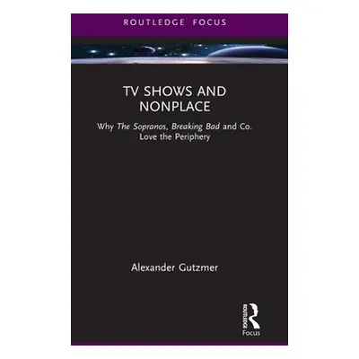 "TV Shows and Nonplace: Why The Sopranos, Breaking Bad and Co. Love the Periphery" - "" ("Gutzme