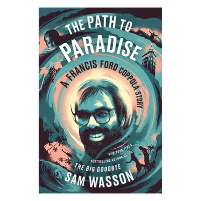 "The Path to Paradise: A Francis Ford Coppola Story" - "" ("Wasson Sam")(Pevná vazba)