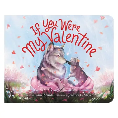 "If You Were My Valentine" - "" ("Plourde Lynn")(Board Books)