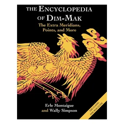 "The Encyclopedia of Dim-Mak: The Extra Meridians, Points, and More" - "" ("Montaigue Erle")(Pev