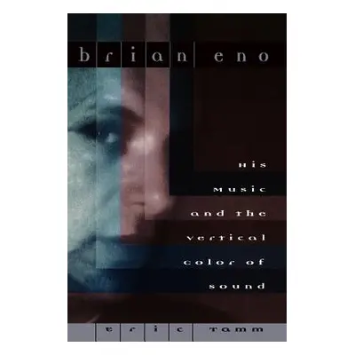 "Brian Eno: His Music and the Vertical Color of Sound" - "" ("Tamm Eric Enno")(Paperback)