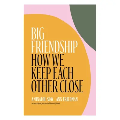 "Big Friendship: How We Keep Each Other Close" - "" ("Sow Aminatou")(Pevná vazba)