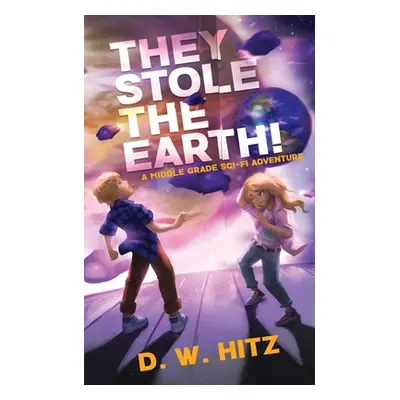 "They Stole the Earth!" - "" ("Hitz D. W.")(Paperback)