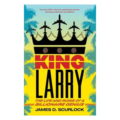 "King Larry: The Life and Ruins of a Billionaire Genius" - "" ("Scurlock James D.")(Paperback)