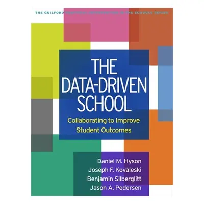 "The Data-Driven School: Collaborating to Improve Student Outcomes" - "" ("Hyson Daniel M.")(Pap