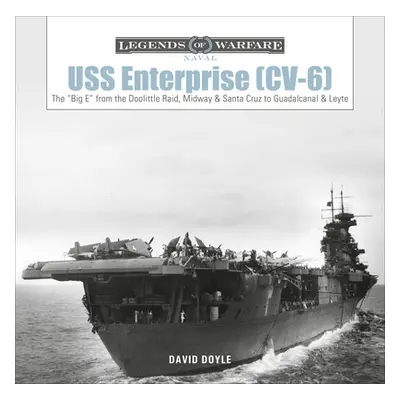 "USS Enterprise (CV-6): The Big E from the Doolittle Raid, Midway, and Santa Cruz to Guadalcanal