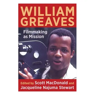 "William Greaves: Filmmaking as Mission" - "" ("MacDonald Scott")(Paperback)