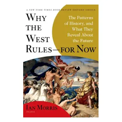 "Why the West Rules--For Now: The Patterns of History, and What They Reveal about the Future" - 