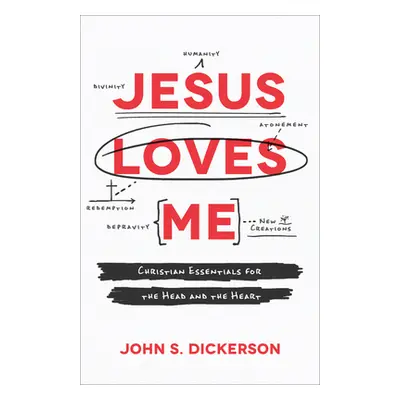 "Jesus Loves Me: Christian Essentials for the Head and the Heart" - "" ("Dickerson John S.")(Pap