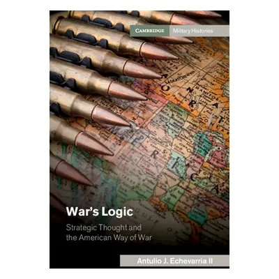 "War's Logic" - "" ("Echevarria Antulio J. II")(Paperback)