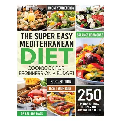 "The Super Easy Mediterranean Diet Cookbook for Beginners on a Budget: 250 5-ingredients Recipes