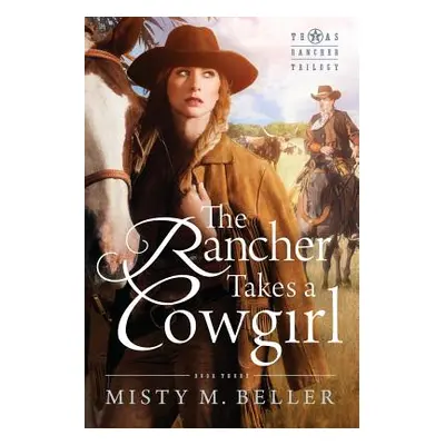 "The Rancher Takes a Cowgirl" - "" ("Beller Misty M.")(Paperback)