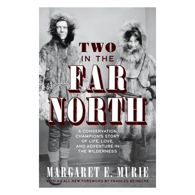 "Two in the Far North, Revised Edition: A Conservation Champion's Story of Life, Love, and Adven