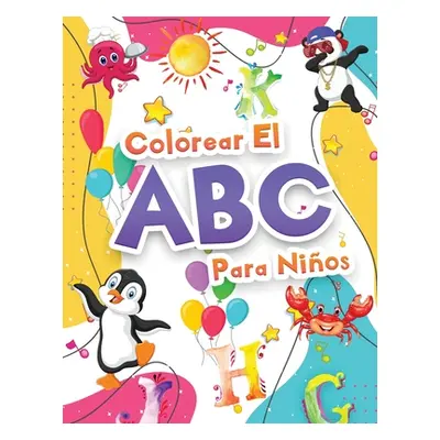 "Colorear El Abecedario Para Nios: Libro Para Colorear El Alfabeto Para Nias Y Nios. Libro De Ac