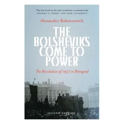 "The Bolsheviks Come to Power: The Revolution of 1917 in Petrograd" - "" ("Rabinowitch Alexander