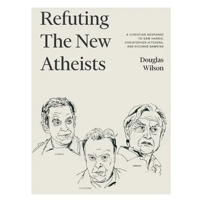 "Refuting the New Atheists: A Christian Response to Sam Harris, Christopher Hitchens, and Richar