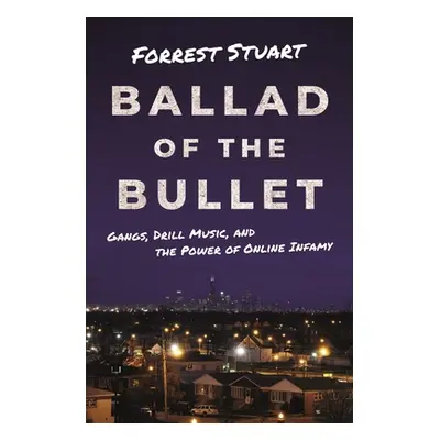 "Ballad of the Bullet: Gangs, Drill Music, and the Power of Online Infamy" - "" ("Stuart Forrest