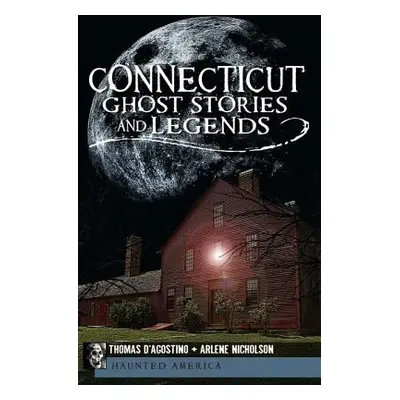 "Connecticut Ghost Stories and Legends" - "" ("D'Agostino Thomas")(Paperback)