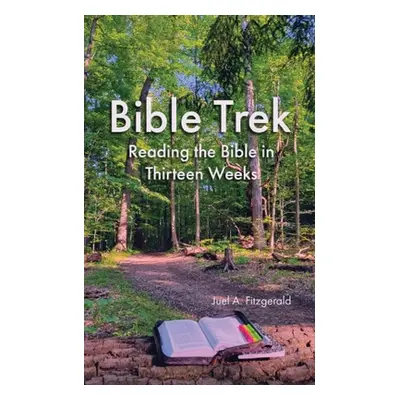 "Bible Trek Reading the Bible in Thirteen Weeks" - "" ("Fitzgerald Juel")(Paperback)