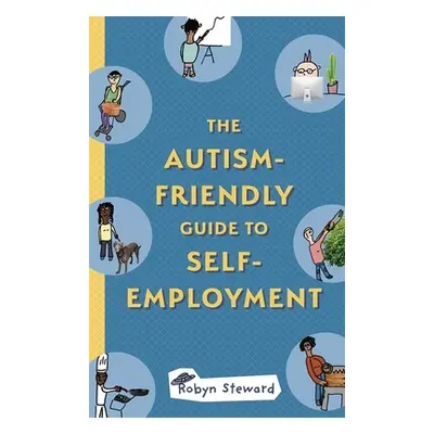 "The Autism-Friendly Guide to Self-Employment" - "" ("Steward Robyn")(Paperback)