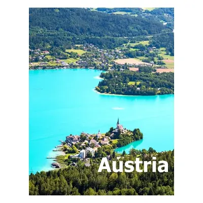 "Austria: Coffee Table Photography Travel Picture Book Album Of A Republic Country And Vienna Ci