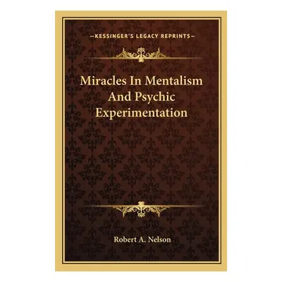 "Miracles in Mentalism and Psychic Experimentation" - "" ("Nelson Robert a.")(Paperback)