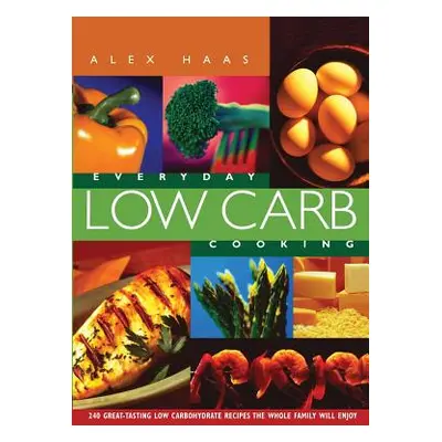 "Everyday Low Carb Cooking: 240 Great-Tasting Low Carbohydrate Recipes the Whole Family will Enj