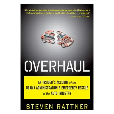 "Overhaul: An Insider's Account of the Obama Administration's Emergency Rescue of the Auto Indus