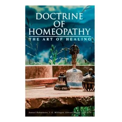 "Doctrine of Homeopathy - The Art of Healing: Organon of Medicine, Of the Homoeopathic Doctrines