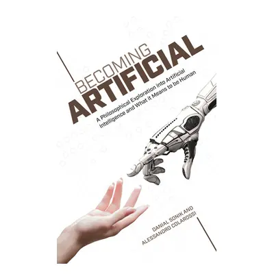 "Becoming Artificial: A Philosophical Exploration Into Artificial Intelligence and What It Means