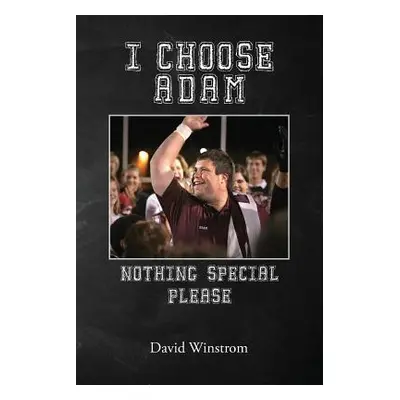 "I Choose Adam: Nothing Special Please" - "" ("Winstrom David")(Paperback)